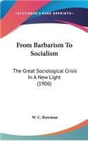 From Barbarism To Socialism