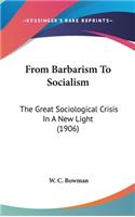 From Barbarism To Socialism