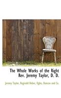 The Whole Works of the Right REV. Jeremy Taylor, D. D.