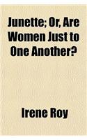 Junette; Or, Are Women Just to One Another?