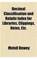 Decimal Classification and Relativ Index for Libraries, Clippings, Notes, Etc.: (English)