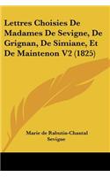 Lettres Choisies De Madames De Sevigne, De Grignan, De Simiane, Et De Maintenon V2 (1825)