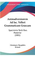 Animadversionvm Ad Iac. Velleri Grammaticam Graecam: Speciminis Terth Pars Posterior (1801)(Latin)
