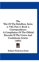 The War of the Rebellion, Series 1, V40, Part 3, Book 1, Correspondence