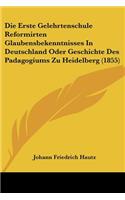 Erste Gelehrtenschule Reformirten Glaubensbekenntnisses In Deutschland Oder Geschichte Des Padagogiums Zu Heidelberg (1855)