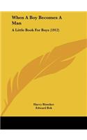 When a Boy Becomes a Man: A Little Book for Boys (1912)