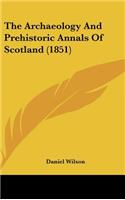 The Archaeology and Prehistoric Annals of Scotland (1851)