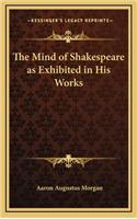 The Mind of Shakespeare as Exhibited in His Works