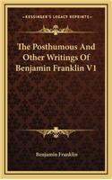 The Posthumous and Other Writings of Benjamin Franklin V1