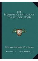 Elements of Physiology for Schools (1904) the Elements of Physiology for Schools (1904)