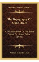 The Topography Of Stane Street: A Critical Review Of The Stane Street, By Hilaire Belloc (1922)(English)