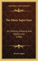 Music Supervisor: His Training, Influence and Opportunity (1906)