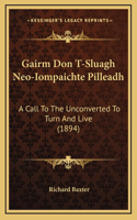 Gairm Don T-Sluagh Neo-Iompaichte Pilleadh: A Call To The Unconverted To Turn And Live (1894)
