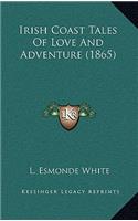 Irish Coast Tales Of Love And Adventure (1865)