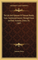 Life And Opinions Of Tristram Shandy, Gent.; Sentimental Journey Through France And Italy; Sermons, Letters, Etc. (1847)