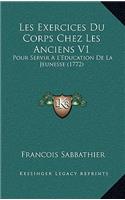 Les Exercices Du Corps Chez Les Anciens V1: Pour Servir A L'Education De La Jeunesse (1772)