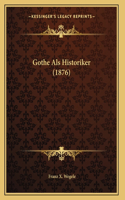 Gothe Als Historiker (1876)