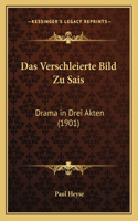 Das Verschleierte Bild Zu Sais: Drama in Drei Akten (1901)(German)