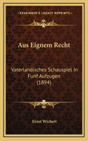Aus Eignem Recht: Vaterlandisches Schauspiel In Funf Aufzugen (1894)