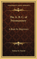 The A. B. C. of Freemasonry