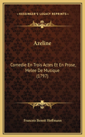 Azeline: Comedie En Trois Actes Et En Prose, Melee De Musique (1797)