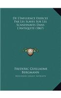 De L'Influence Exercee Par Les Slaves Sur Les Scandinaves Dans L'Antiquite (1867)