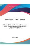 In the Days of the Councils: A Sketch of the Life and Times of Baldassare Cossa, Afterward Pope John Twenty-Third (Large Print Edition)