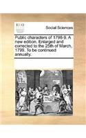 Public characters of 1798-9. A new edition. Enlarged and corrected to the 25th of March, 1799. To be continued annually.: (English)