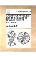 Answers for James, Earl Fife; To the Petition of Charles Forbes of Auchernach.