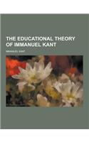 The Educational Theory of Immanuel Kant: (English)