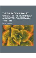 The Diary of a Cavalry Officer in the Peninsular and Waterloo Campaign, 1809-1815