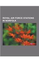 Royal Air Force Stations in Norfolk: RAF West Raynham, RAF Coltishall, RAF Sculthorpe, RAF Hardwick, RAF Horsham St Faith, RAF Shipdham, RAF Hethel, R