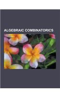 Algebraic Combinatorics: Antimatroid, Association Scheme, Bender-Knuth Involution, Bose-Mesner Algebra, Buekenhout Geometry, Building (Mathemat