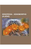 Xenopedia - Xenomorphs (Aliens): Purebred Xeno, Transbreed Aliens, Xenomorph Individuals, Xenomorph Variants, Facehugger, Praetorian Facehugger, Queen(English)