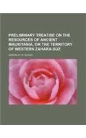 Preliminary Treatise on the Resources of Ancient Mauritania, or the Territory of Western Zahara-Suz