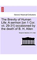 Brevity of Human Life. a Sermon [on 1 Cor. VII. 29-31] Occasioned by the Death of B. H. Allen