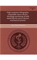 High Resolution Lithography-Compatible Micro-Electro-Discharge Machining of Bulk Metal Foils for Micro-Electro-Mechanical Systems