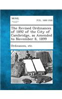 Revised Ordinances of 1892 of the City of Cambridge, as Amended to November 8, 1899