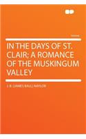 In the Days of St. Clair; A Romance of the Muskingum Valley