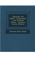 Albrecht Von Haller: A Physician--Not Without Honor - Primary Source Edition: A Physician--Not Without Honor - Primary Source Edition