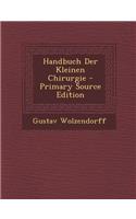 Handbuch Der Kleinen Chirurgie - Primary Source Edition