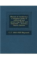 Manual of Taxidermy; A Complete Guide in Collecting and Preserving Birds and Mammals