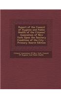 Report of the Council of Hygiene and Public Health of the Citizens' Association of New York Upon the Sanitary Condition of the City - Primary Source E