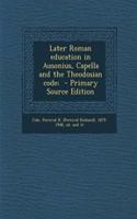 Later Roman Education in Ausonius, Capella and the Theodosian Code; - Primary Source Edition