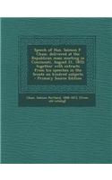 Speech of Hon. Salmon P. Chase, Delivered at the Republican Mass Meeting in Cincinnati, August 21, 1855; Together with Extracts from His Speeches in t