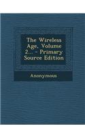 The Wireless Age, Volume 2... - Primary Source Edition