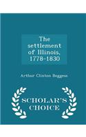 Settlement of Illinois, 1778-1830 - Scholar's Choice Edition