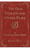 The Old Patroon and Other Plays (Classic Reprint)