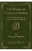 The Works of Laurence Sterne, Vol. 4: The Life and Opinions of Tristram Shandy Gentleman (Classic Reprint)