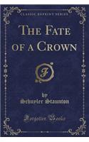 The Fate of a Crown (Classic Reprint)